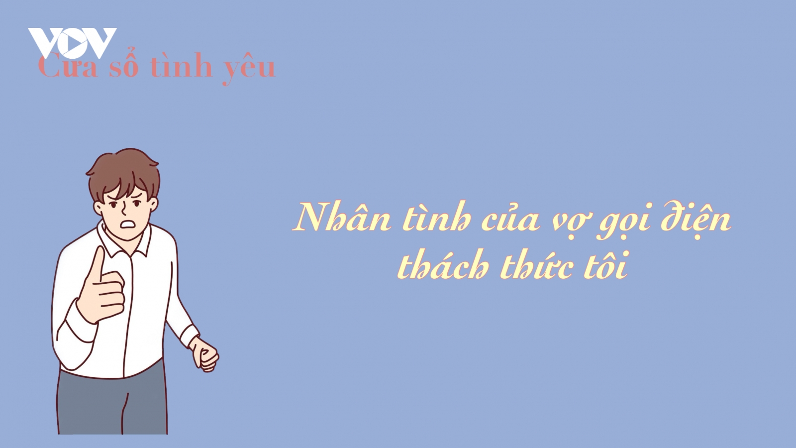 Nhân tình của vợ gọi điện thách thức tôi