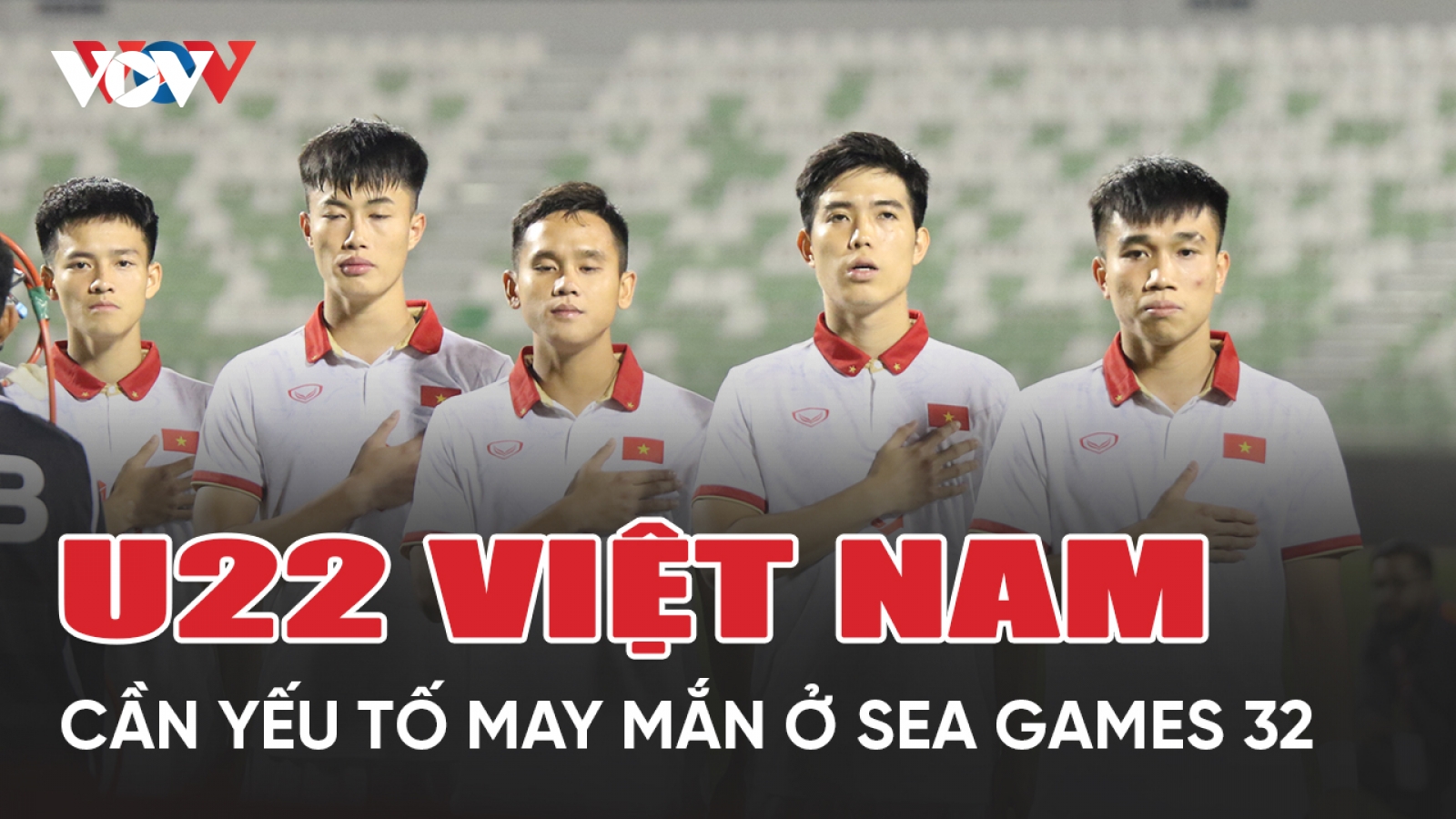 U22 Việt Nam cần “may mắn” để giành HCV SEA Games 32
