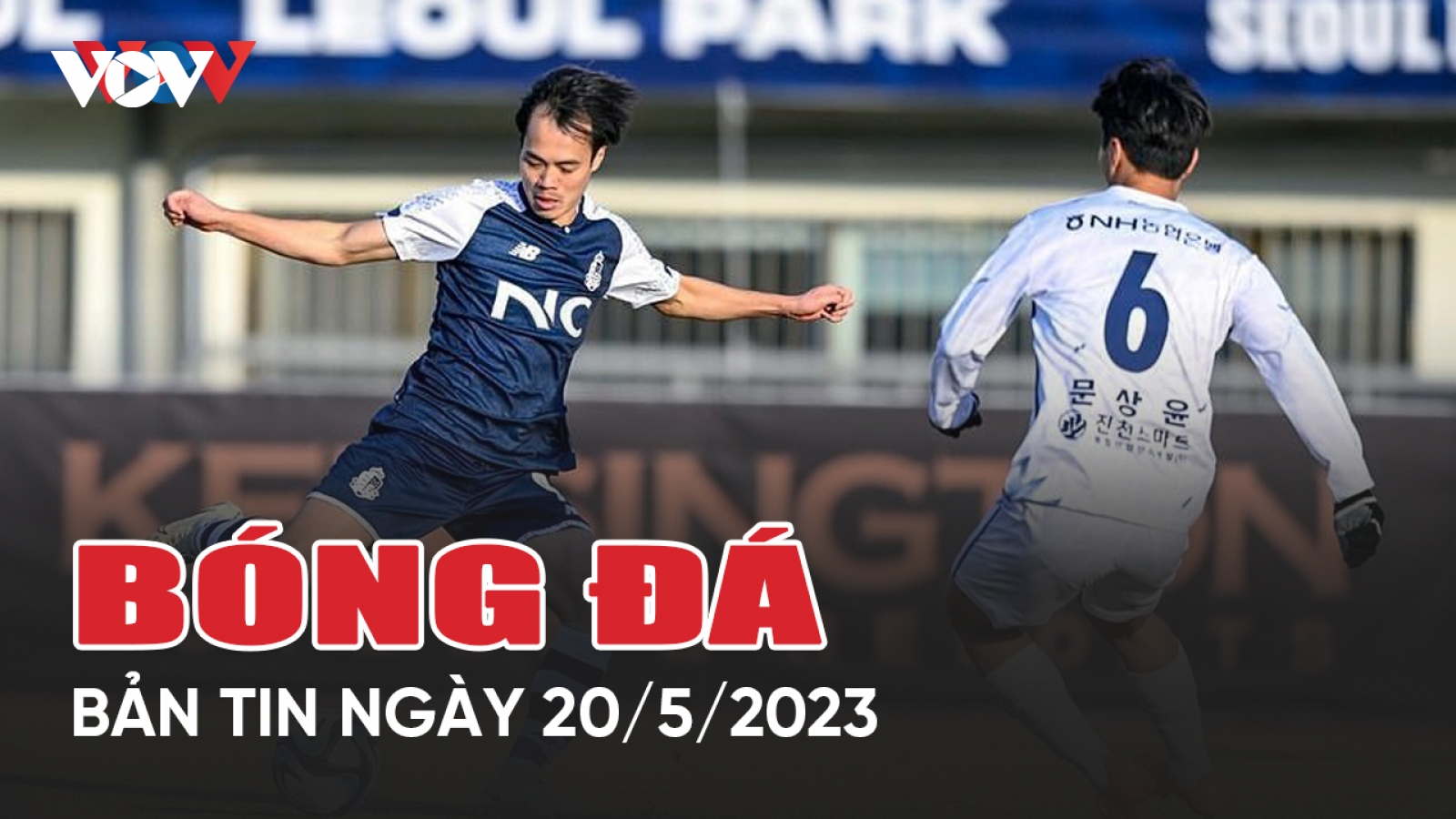 Tin bóng đá 20/5: Văn Toàn để lại tiếc nuối ở Hàn Quốc