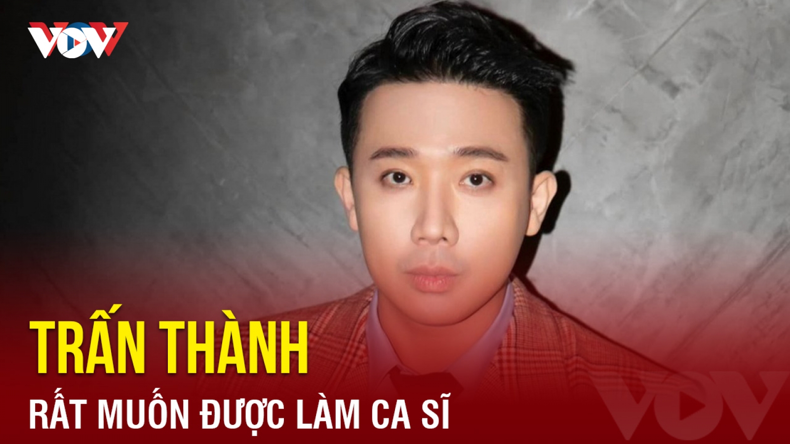 Chuyện showbiz: Trấn Thành rất muốn được làm ca sĩ