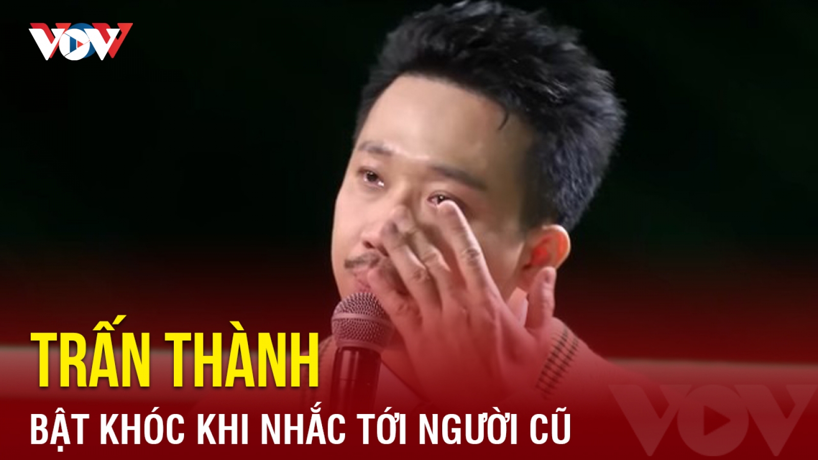 Chuyện showbiz: Trấn Thành bật khóc khi nhắc tới người cũ