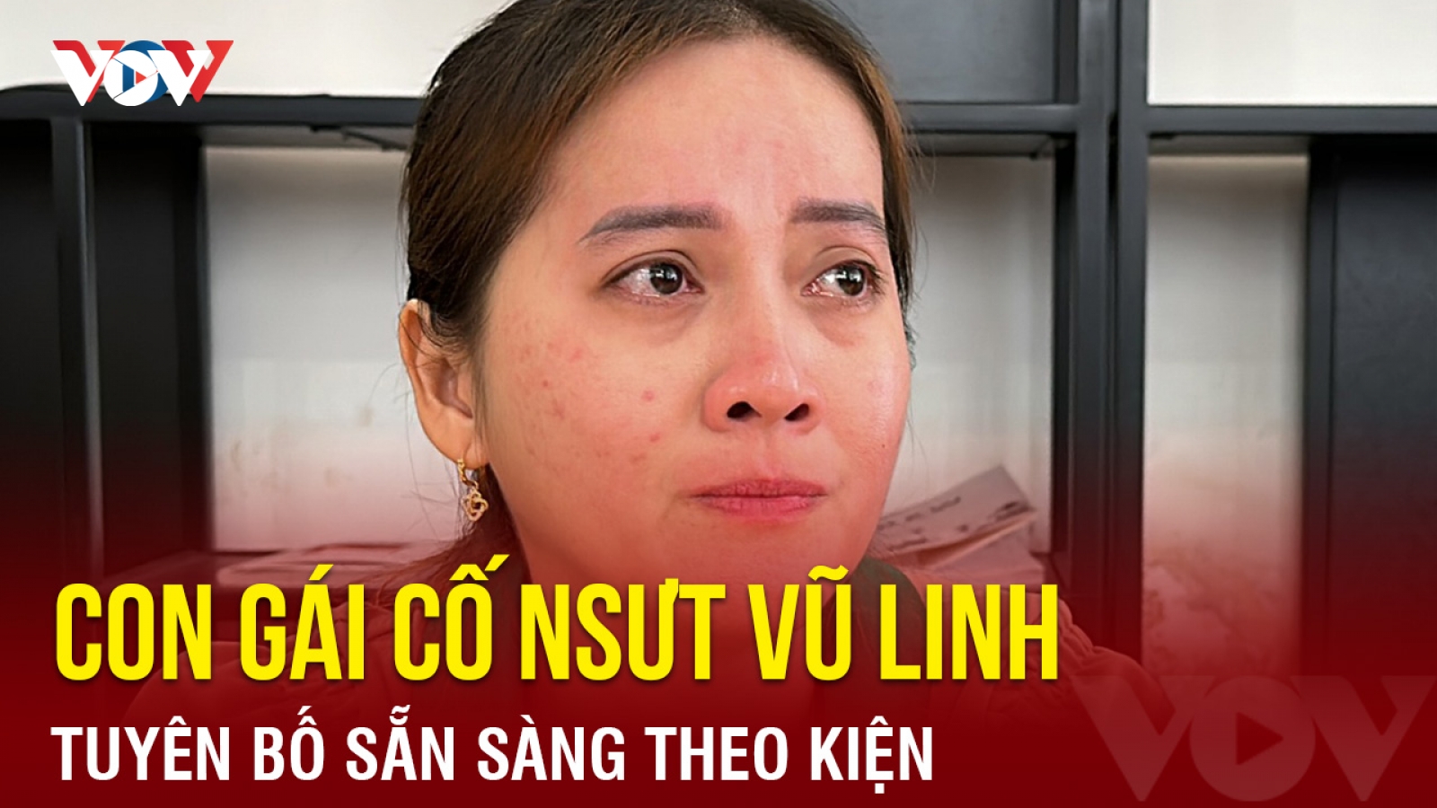 Chuyện showbiz: Con gái cố NSƯT Vũ Linh tuyên bố sẵn sàng theo kiện