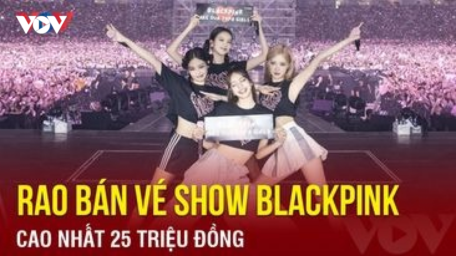 Chuyện showbiz: Rao bán vé xem show Blackpink, cao nhất 25 triệu đồng