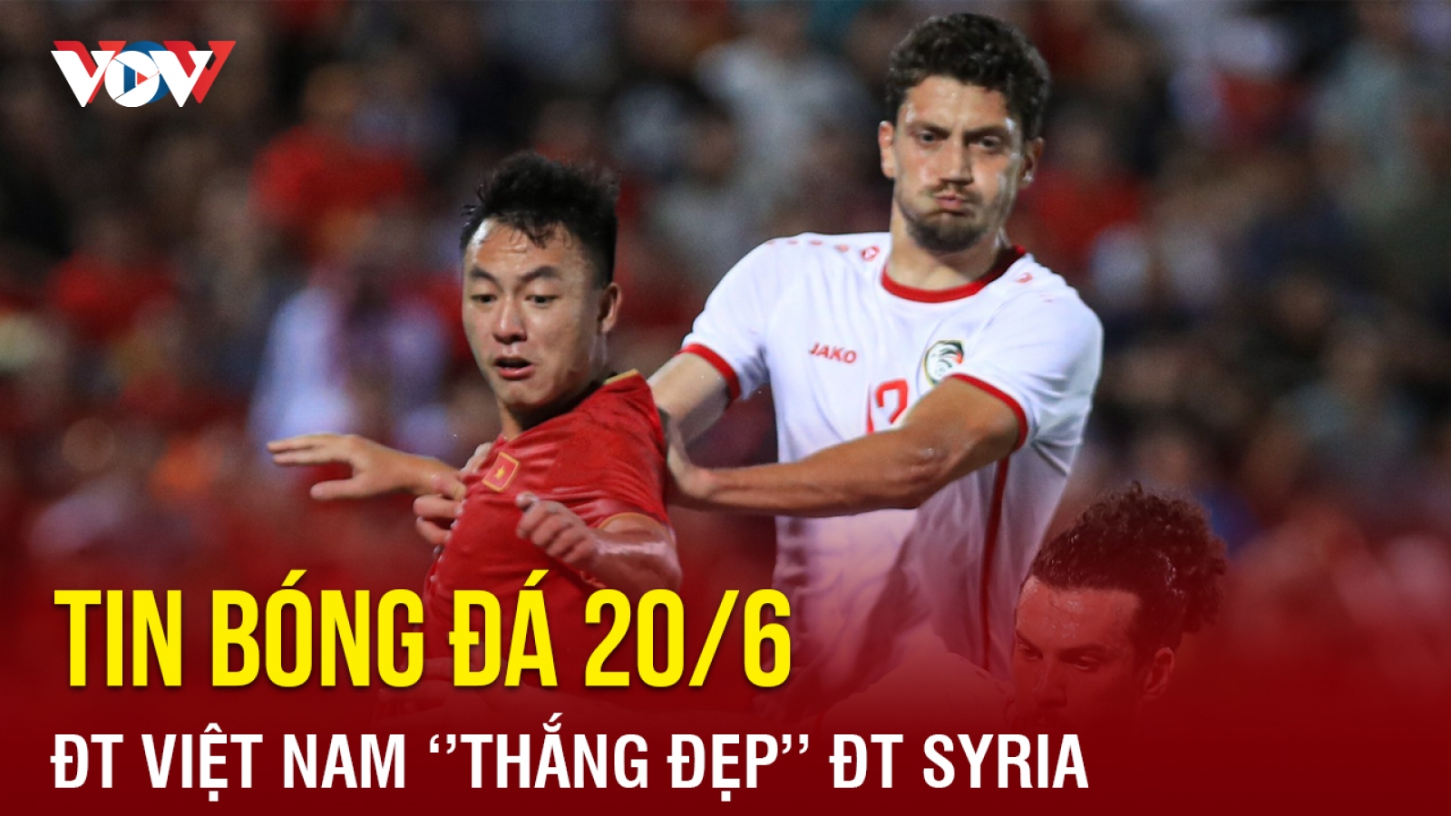 Tin bóng đá 20/6: ĐT Việt Nam ''thắng đẹp'' ĐT Syria
