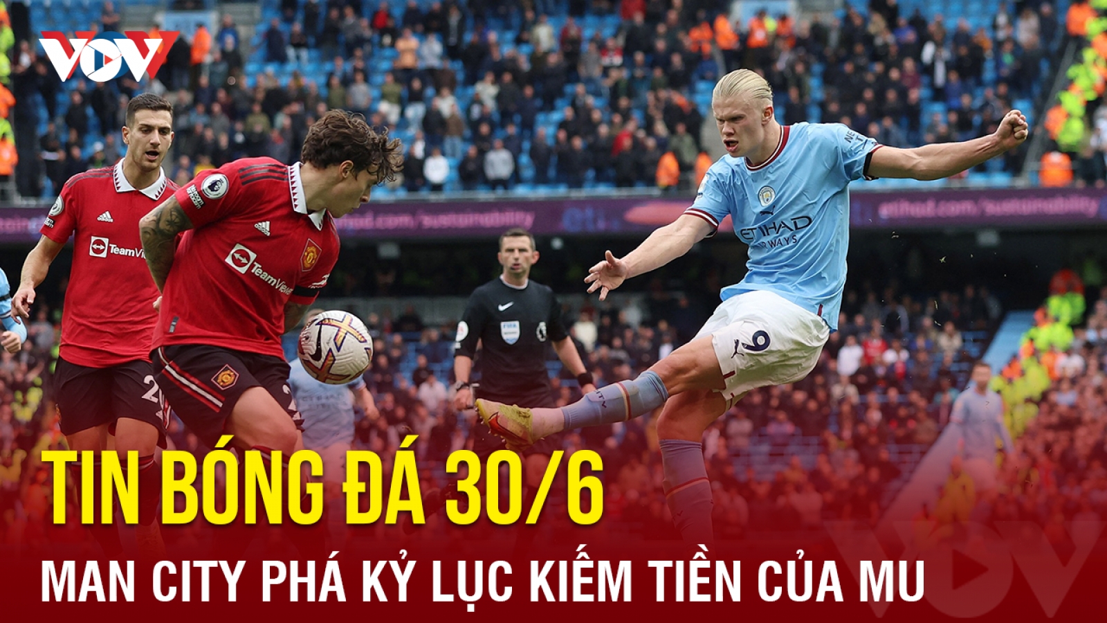 Tin bóng đá 30/6: Man City phá kỷ lục kiếm tiền của MU