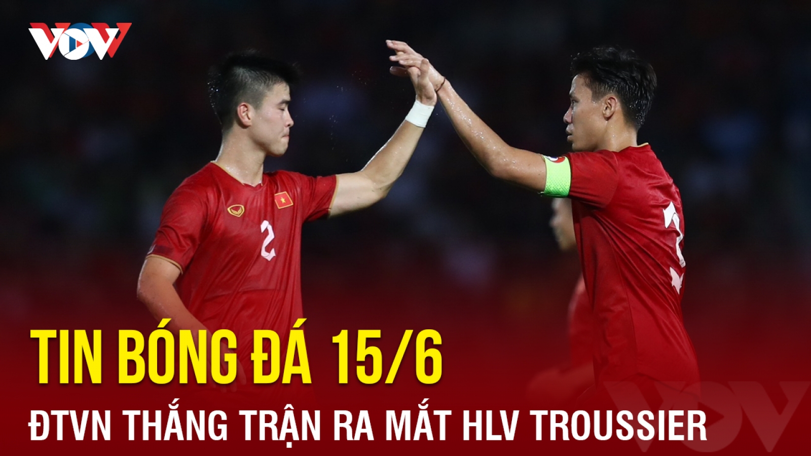Tin bóng đá 15/6: ĐT Việt Nam thắng trận ra mắt HLV Troussier