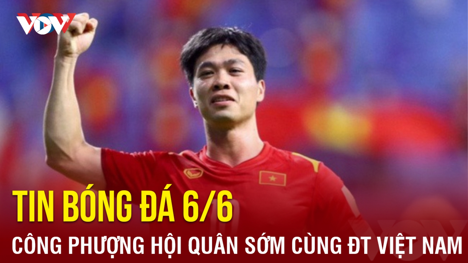 Tin bóng đá 6/6: Công Phượng hội quân sớm cùng ĐT Việt Nam, SLNA thắng ''giải khát''