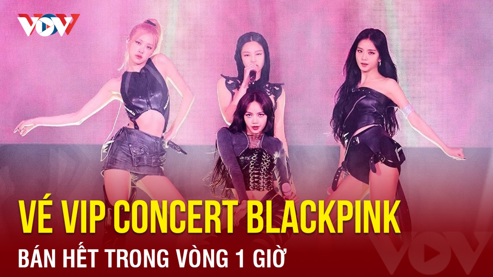 Chuyện showbiz: Vé VIP concert Blackpink bán hết trong vòng 1 giờ