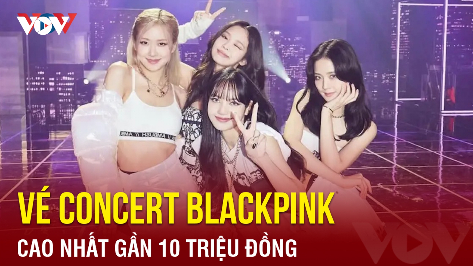 Chuyện showbiz: Vé concert Blackpink cao nhất gần 10 triệu đồng
