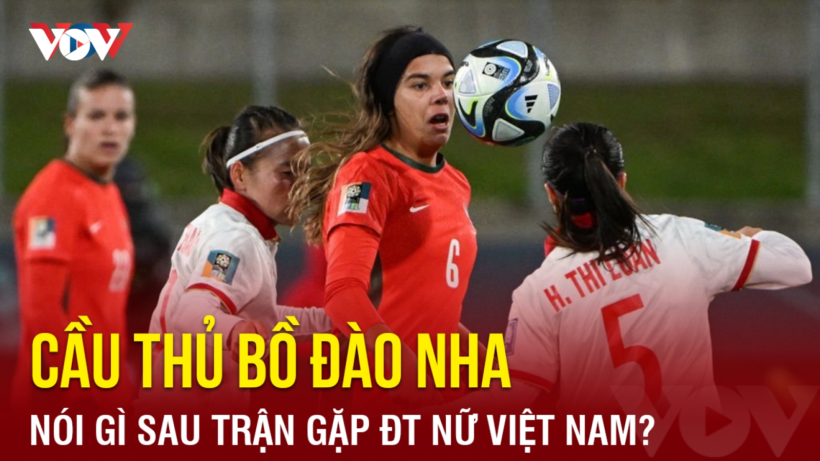 Tiền vệ Bồ Đào Nha: "ĐT nữ Việt Nam mạnh mẽ và không bao giờ bỏ cuộc"