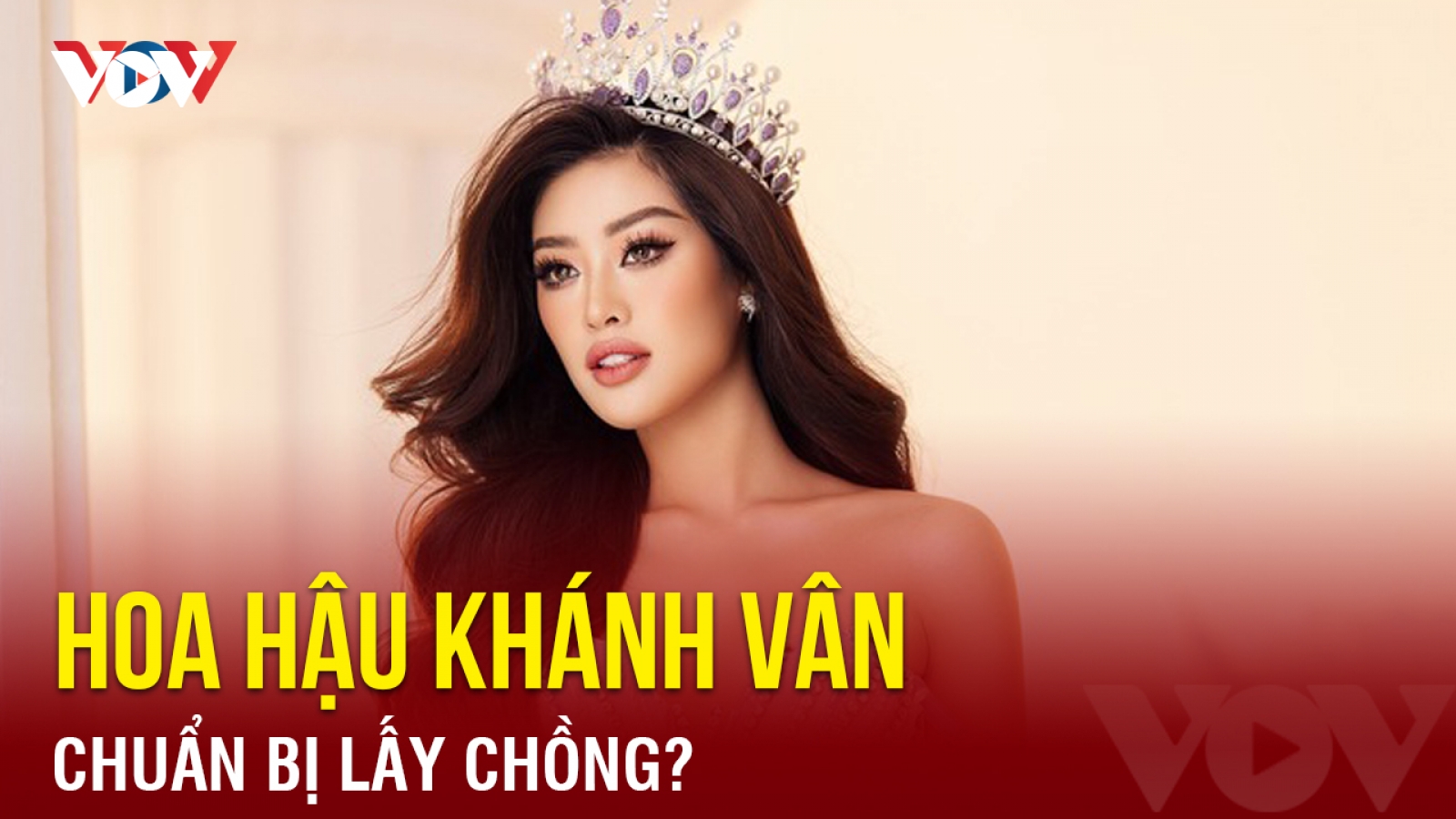 Chuyện showbiz: Hoa hậu Khánh Vân chuẩn bị lấy chồng?