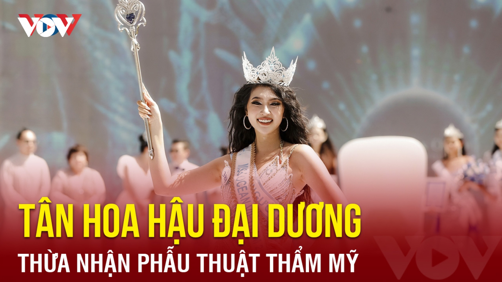Chuyện showbiz: Tân Hoa hậu Đại dương Việt Nam thừa nhận phẫu thuật thẩm mỹ