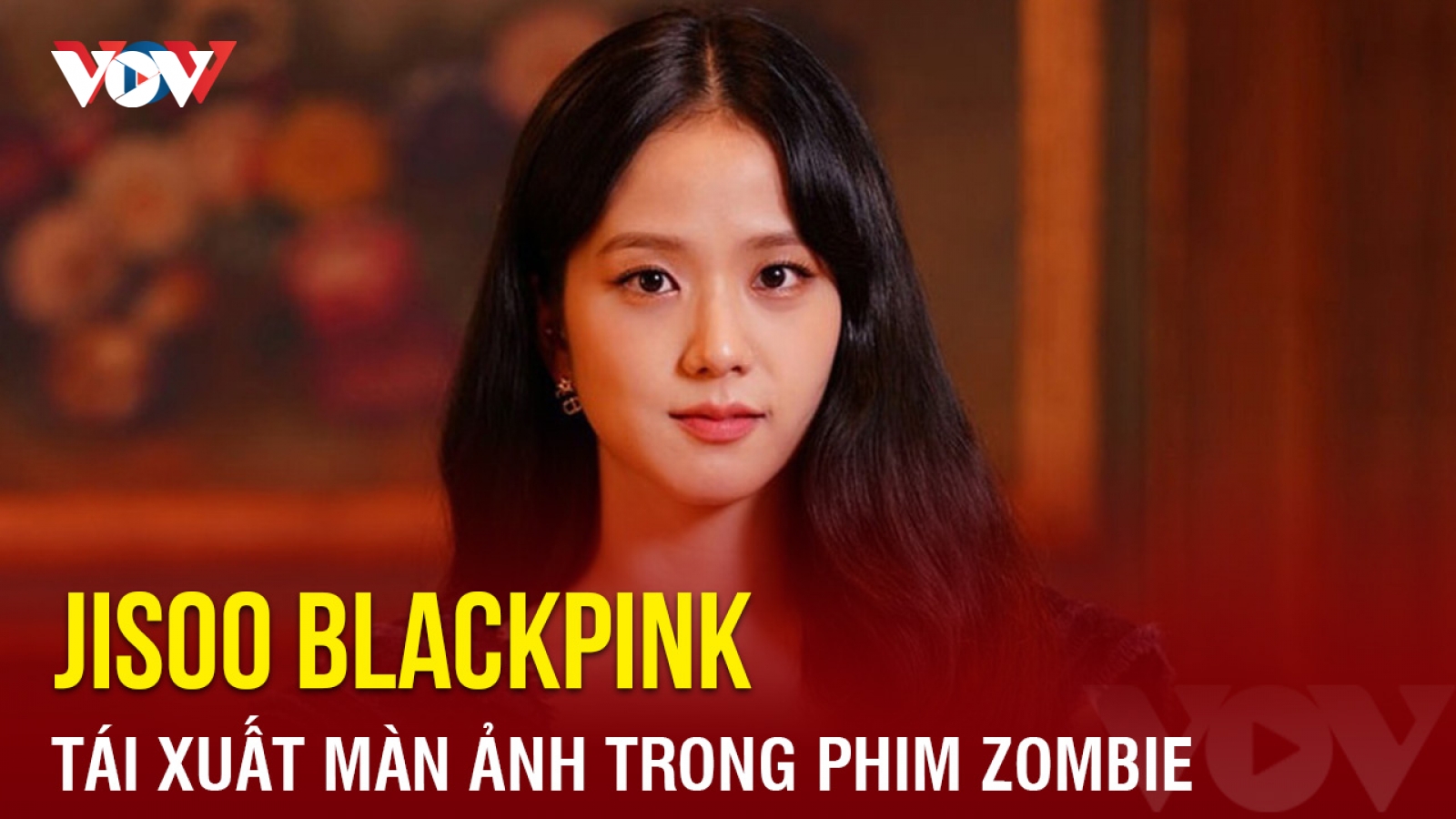 Chuyện showbiz: Jisoo Blackpink tái xuất màn ảnh trong phim zombie