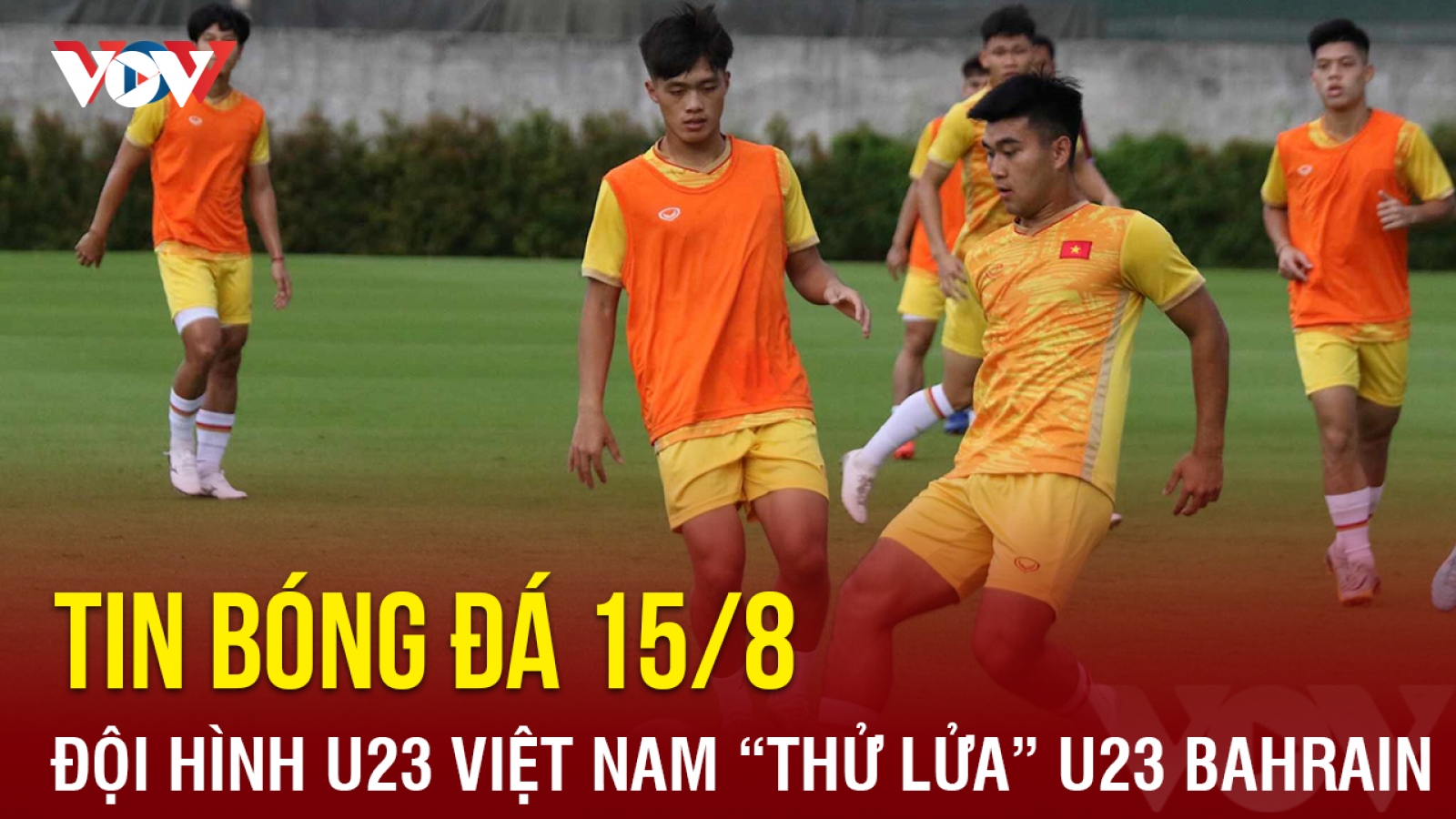 Tin bóng đá 15/8: U23 Việt Nam "thử lửa" U23 Bahrain trước thềm giải U23 Đông Nam Á