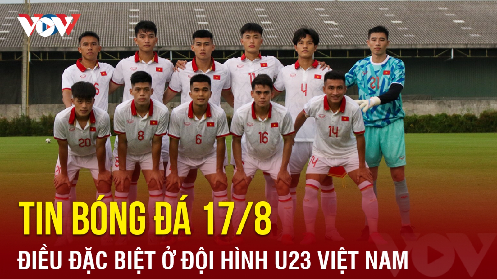 Tin bóng đá 17/8: HLV Hoàng Anh Tuấn tiết lộ sự đặc biệt ở đội hình U23 Việt Nam
