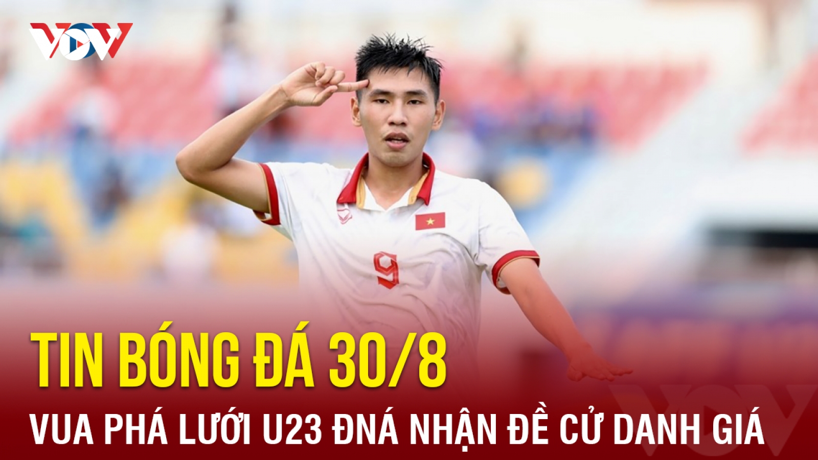 Tin bóng đá 30/8: Vua phá lưới U23 Đông Nam Á nhận đề cử danh giá tại V-League