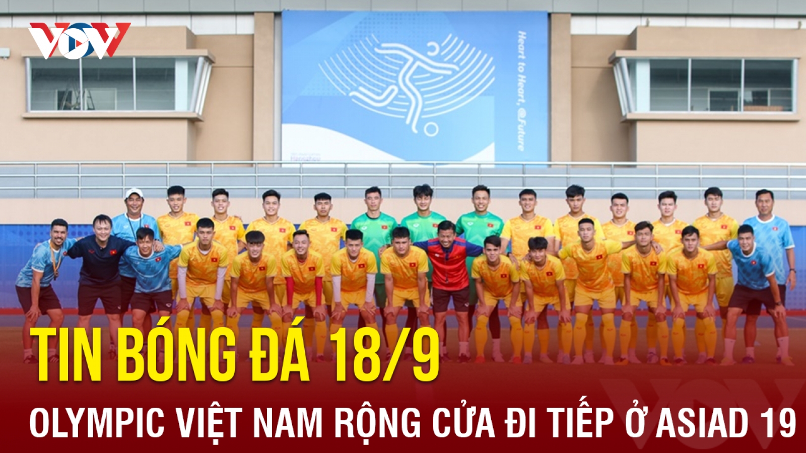 Tin bóng đá 18/9: Olympic Việt Nam rộng cửa đi tiếp ở ASIAD 19