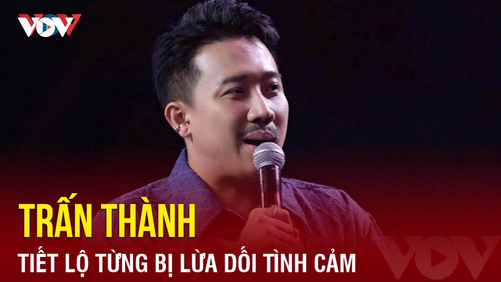 Chuyện showbiz: Trấn Thành tiết lộ từng bị lừa dối tình cảm