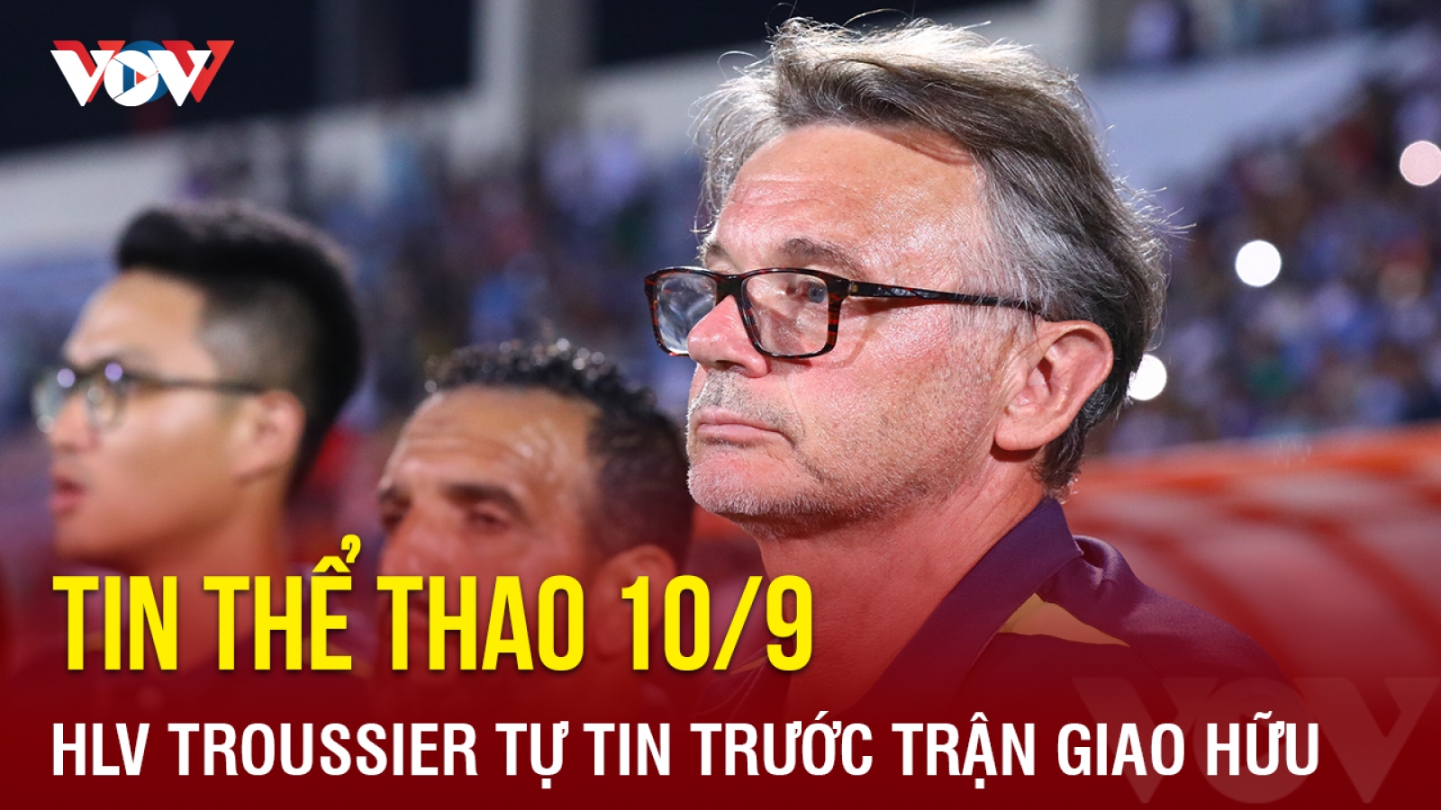 Tin bóng đá 10/9: HLV Troussier tự tin trước trận ĐT Việt Nam gặp ĐT Palestine