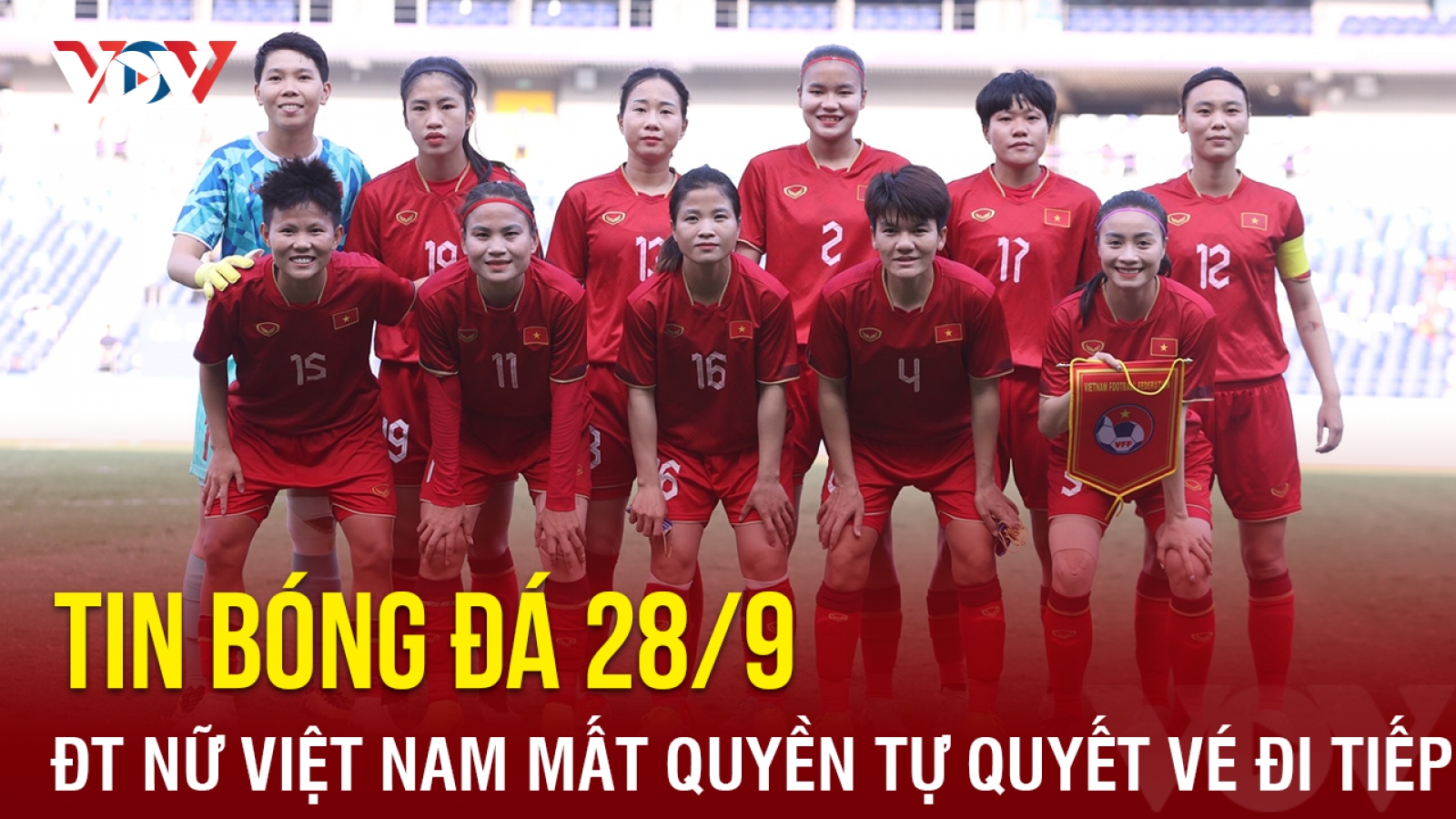 Tin bóng đá 28/9: ĐT nữ Việt Nam mất quyền tự quyết vé đi tiếp tại ASIAD 19