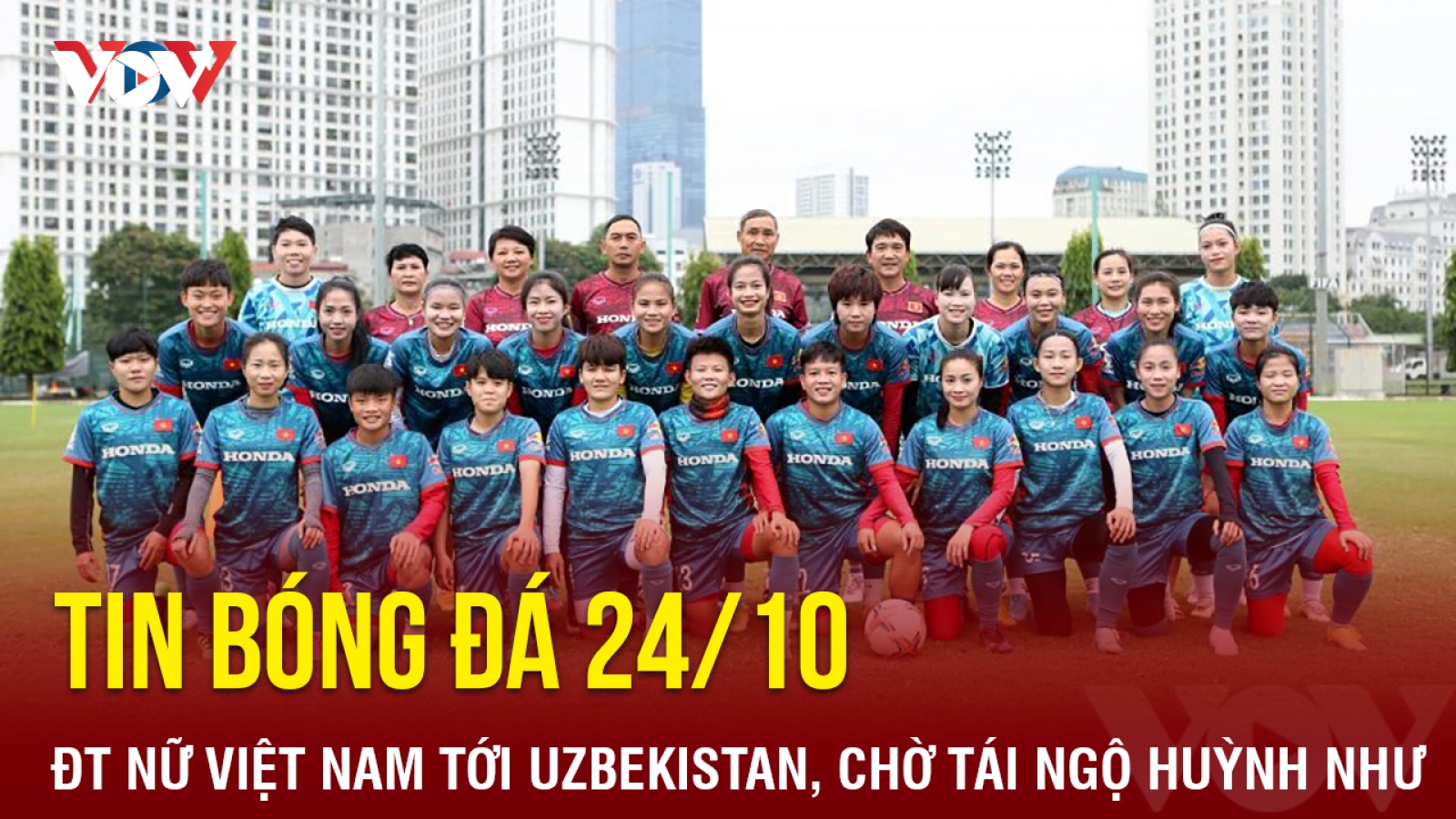 Tin bóng đá 24/10: ĐT nữ Việt Nam tới Uzbekistan, chờ tái ngộ Huỳnh Như