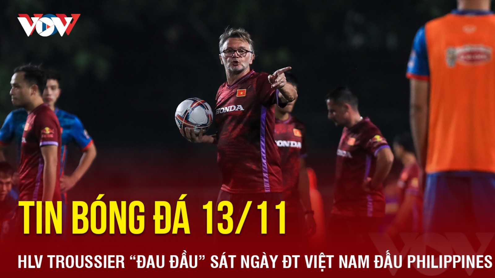 Tin bóng đá 13/11: HLV Troussier "đau đầu" sát ngày ĐT Việt Nam đấu Philippines