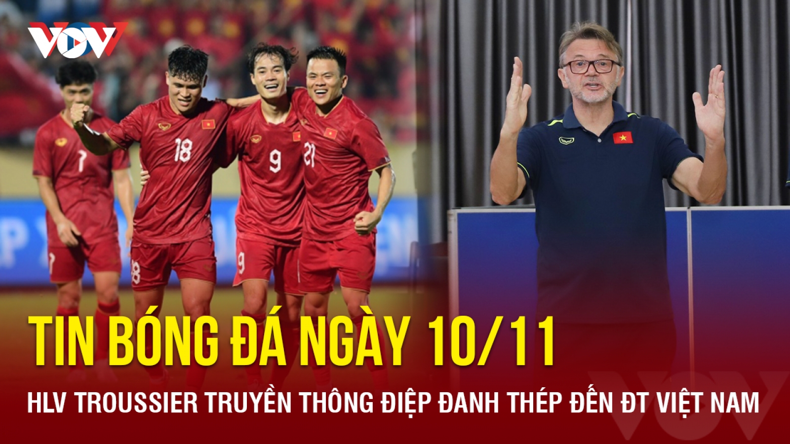 Tin bóng đá 10/11: HLV Troussier truyền thông điệp đanh thép đến ĐT Việt Nam
