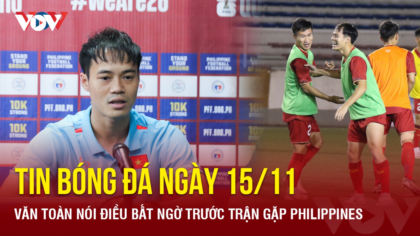 Tin bóng đá 15/11: Văn Toàn nói điều bất ngờ trước trận ĐT Việt Nam-Philippines