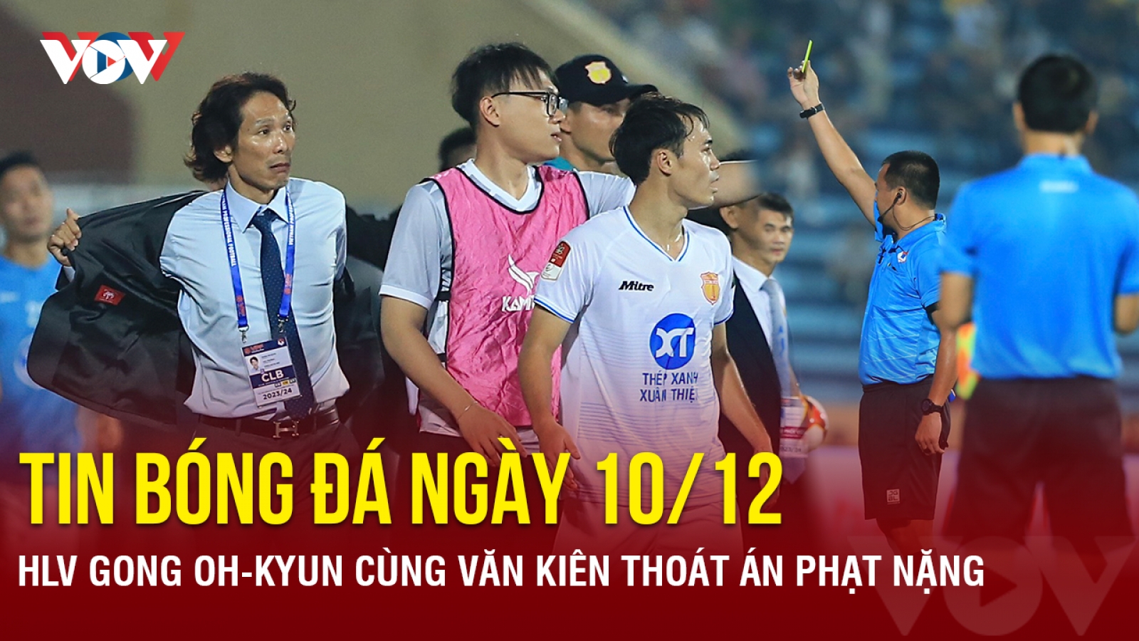 Tin bóng đá 10/12: HLV Gong Oh-kyun cùng Văn Kiên thoát án phạt nặng