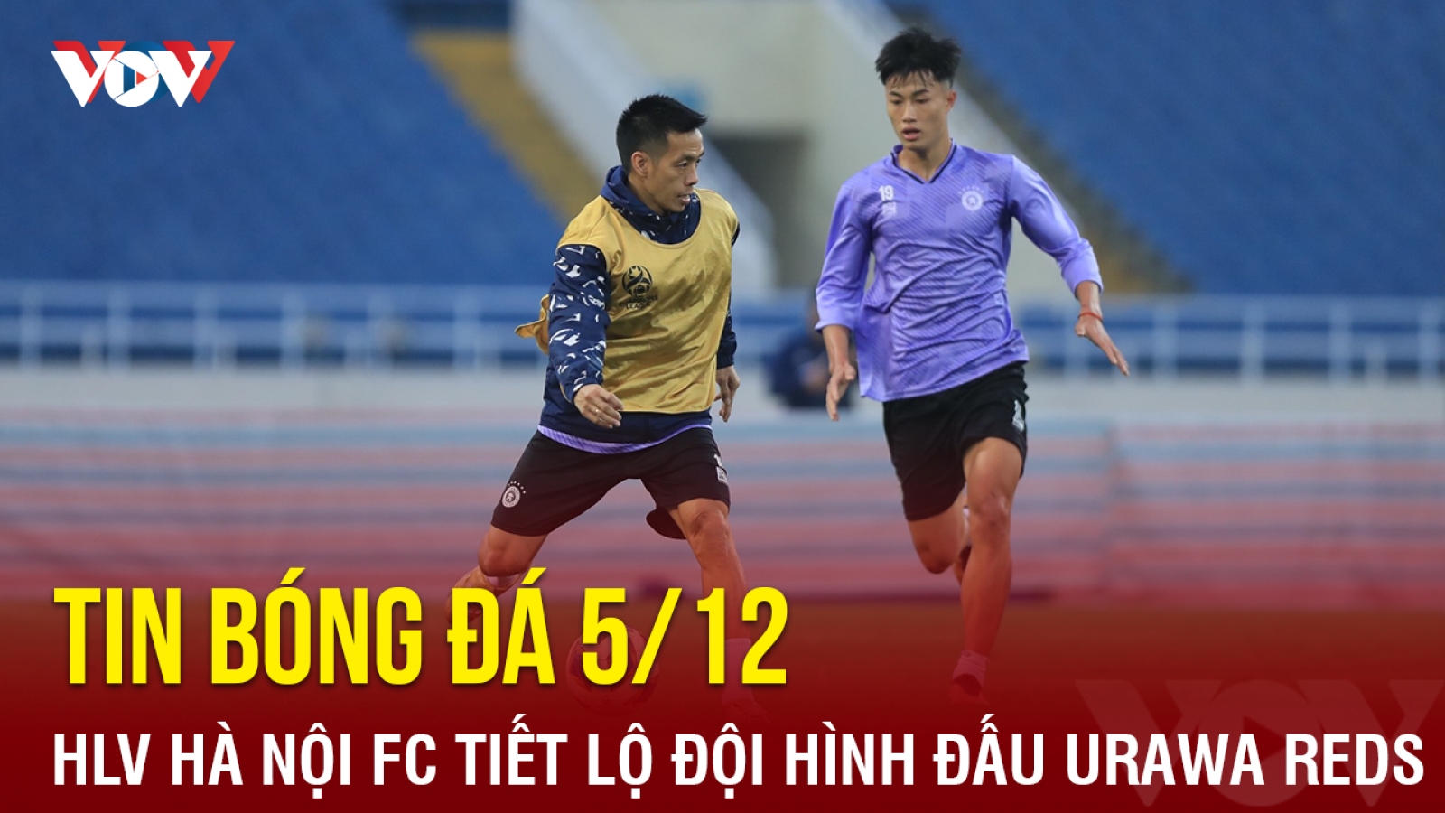 Tin bóng đá 5/12: HLV Hà Nội FC tiết lộ đội hình đấu Urawa Reds
