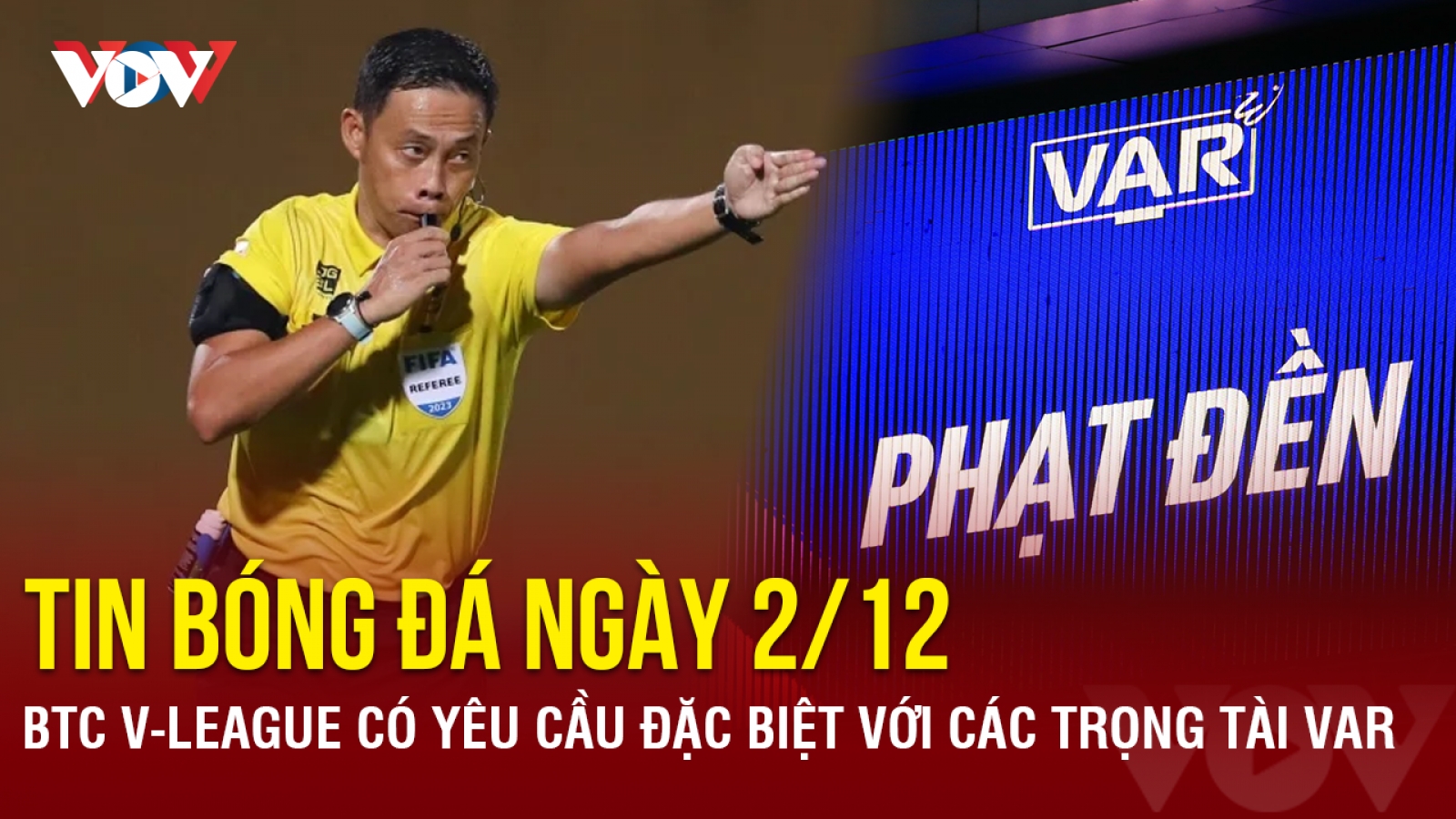 Tin bóng đá 2/12: BTC V-League có yêu cầu đặc biệt với các trọng tài VAR