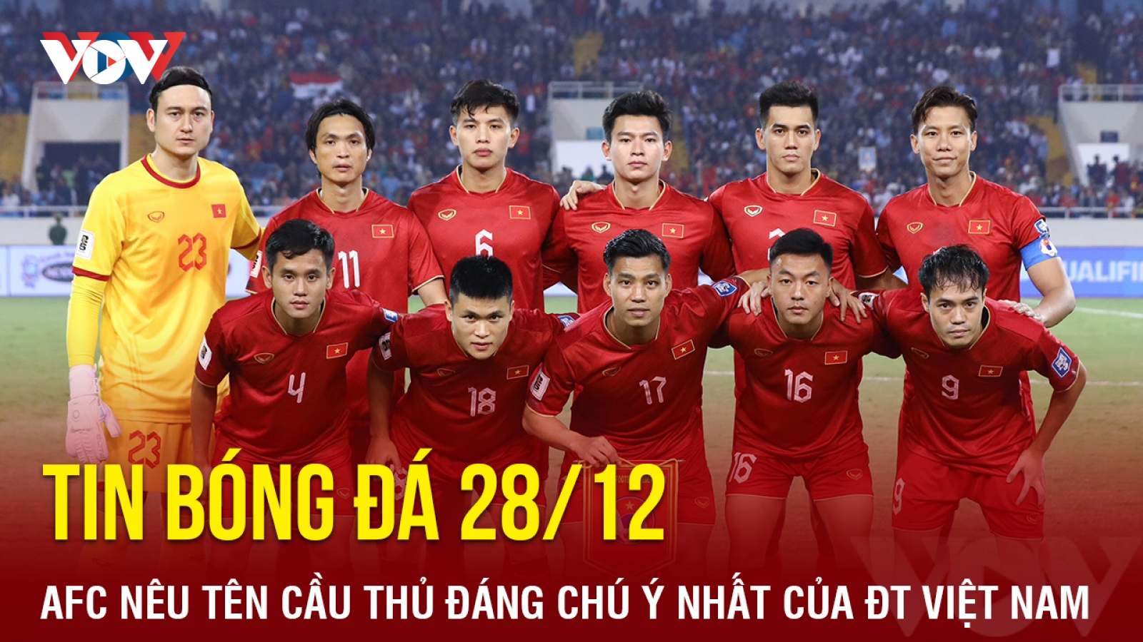 Tin bóng đá 28/12: AFC nêu tên cầu thủ đáng chú ý nhất của ĐT Việt Nam