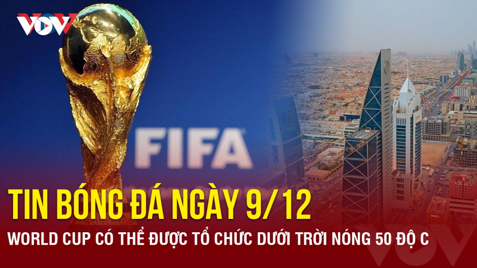 Tin bóng đá 9/12: World Cup có thể được tổ chức dưới trời nóng 50 độ C