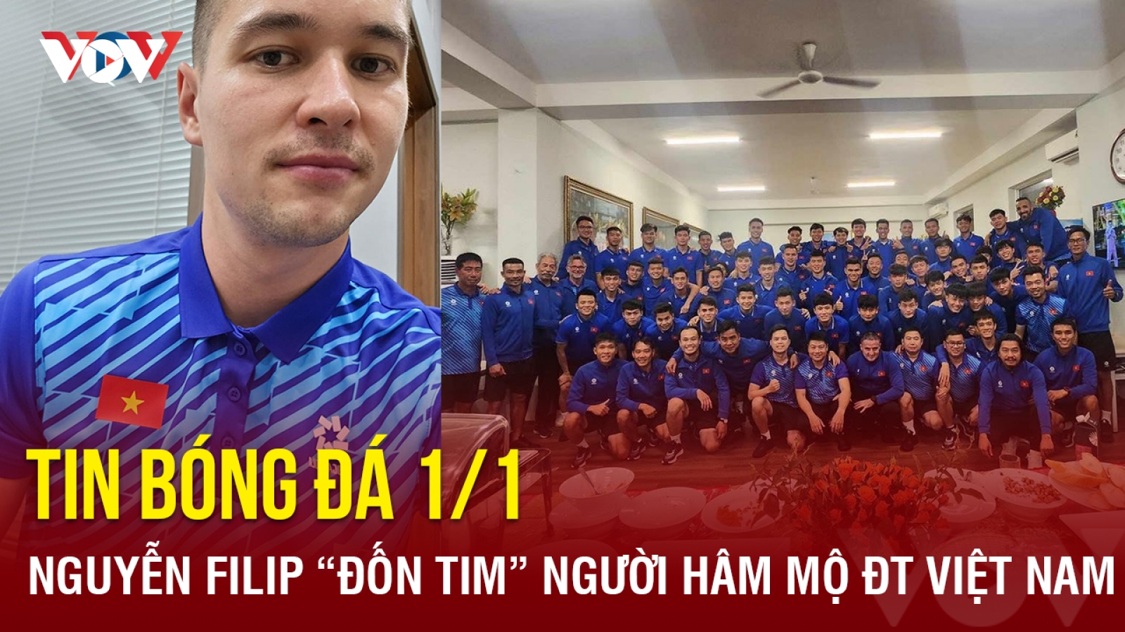 Tin bóng đá 1/1: Nguyễn Filip “đốn tim” người hâm mộ ĐT Việt Nam