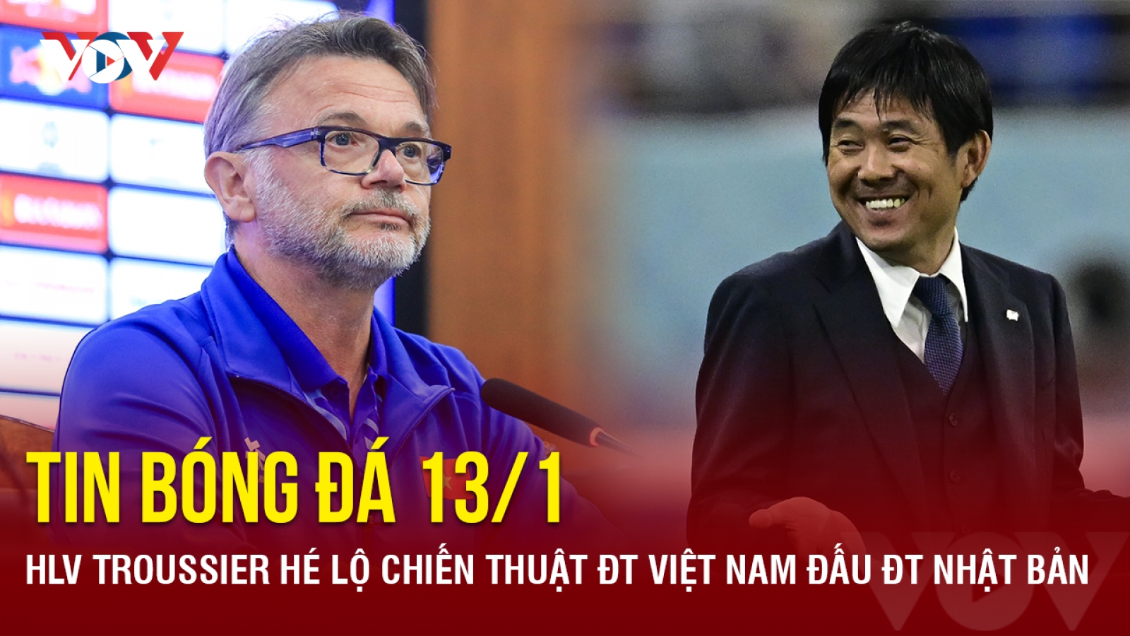 Tin bóng đá 13/1: HLV Troussier hé lộ chiến thuật ĐT Việt Nam đấu ĐT Nhật Bản
