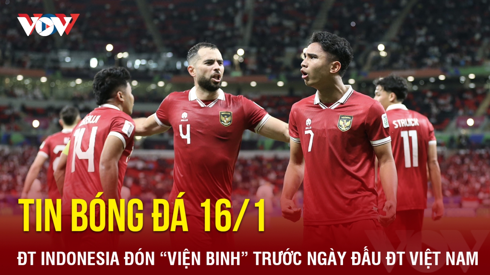 Tin bóng đá 16/1: ĐT Indonesia đón “viện binh” trước ngày đấu ĐT Việt Nam