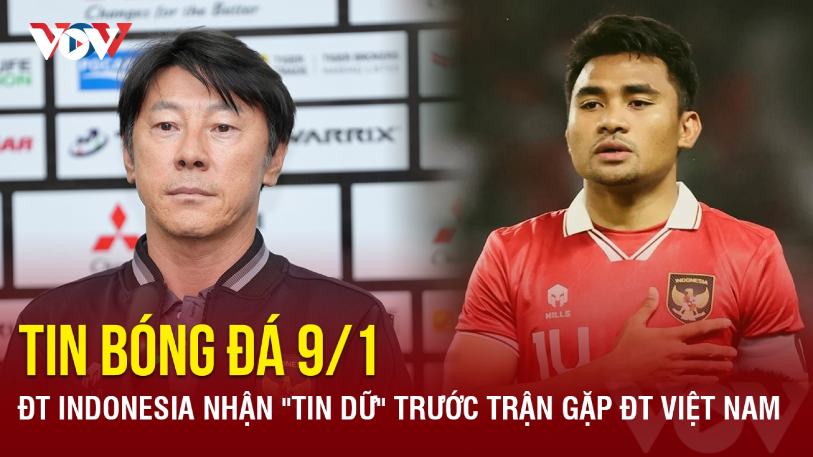 Tin bóng đá 9/1: ĐT Indonesia nhận "tin dữ" trước trận gặp ĐT Việt Nam