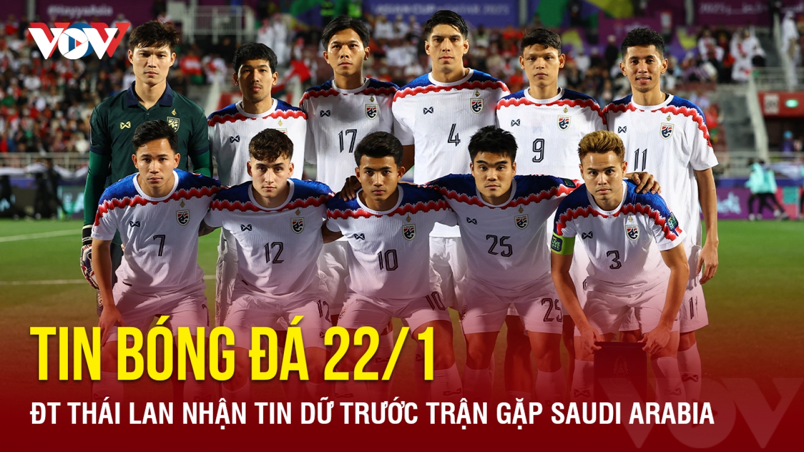 Tin bóng đá 22/1: ĐT Thái Lan nhận tin dữ trước trận gặp Saudi Arabia