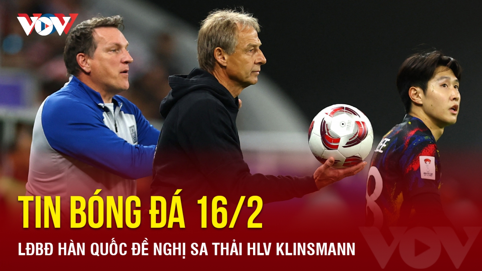 Tin bóng đá 16/2: Lý do HLV Jurgen Klinsmann bị sa thải