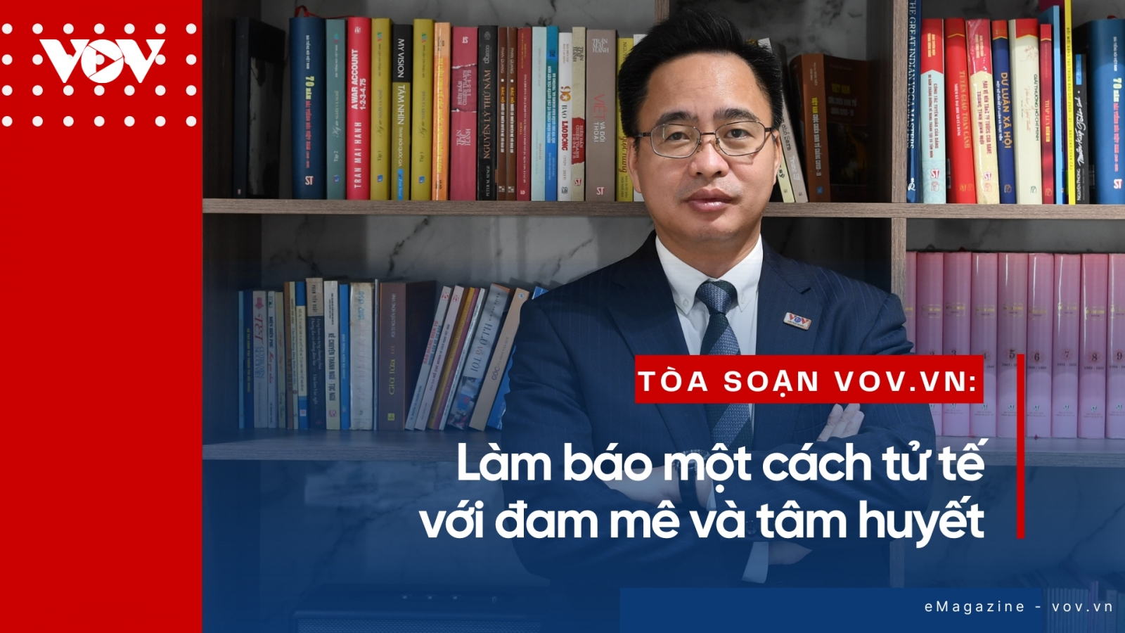 Tòa soạn VOV.VN: Làm báo một cách tử tế với đam mê và tâm huyết