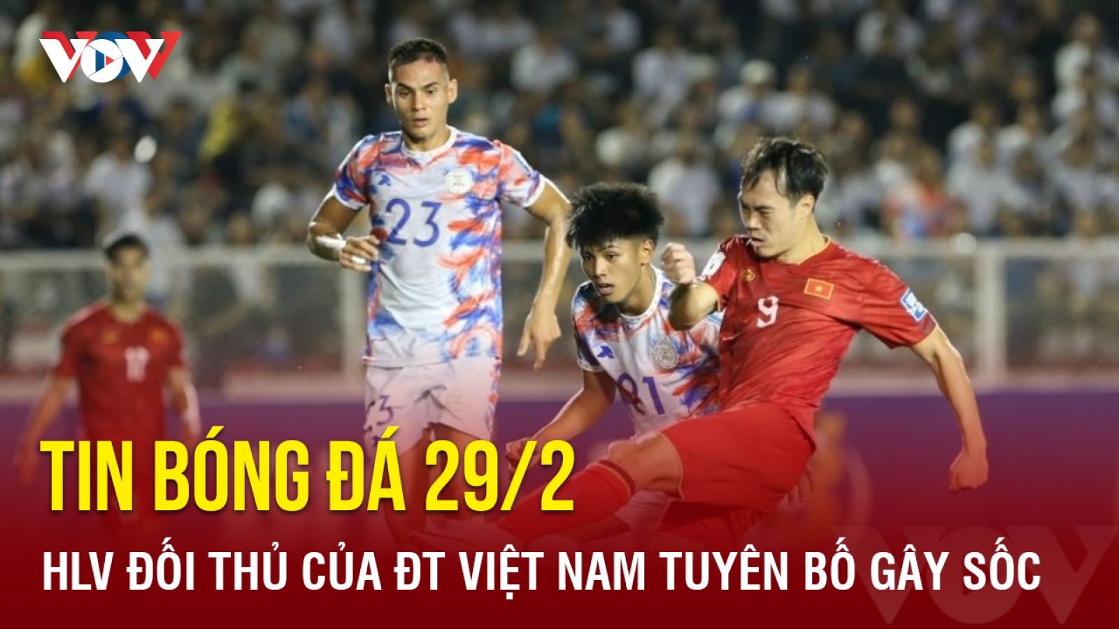 Tin bóng đá 29/2: HLV đối thủ của ĐT Việt Nam tuyên bố gây sốc