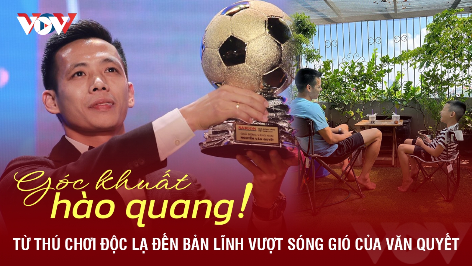 Góc khuất hào quang: Từ thú chơi độc lạ đến bản lĩnh vượt sóng gió của Văn Quyết