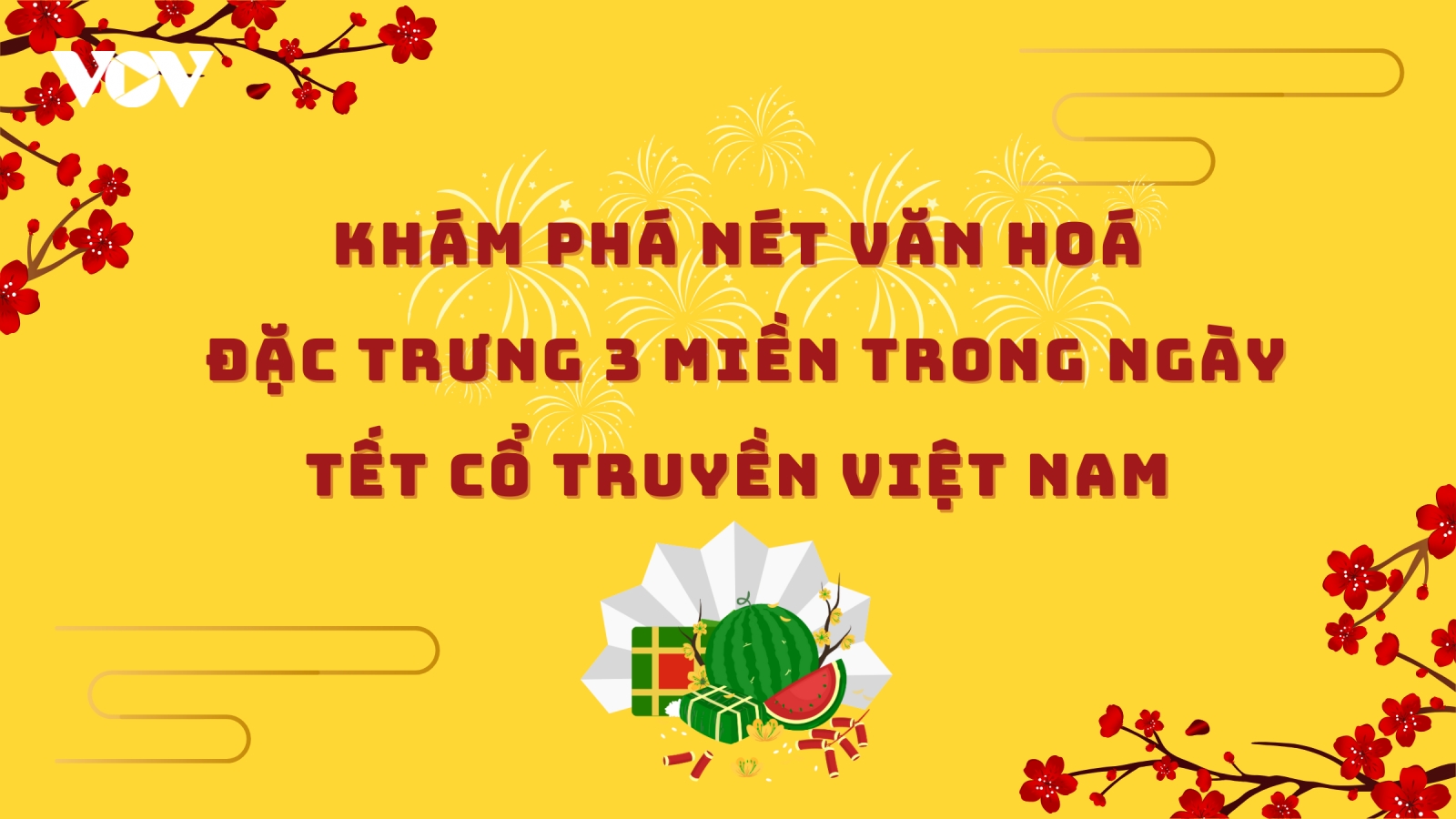 Khám phá văn hoá đặc trưng 3 miền trong ngày Tết cổ truyền