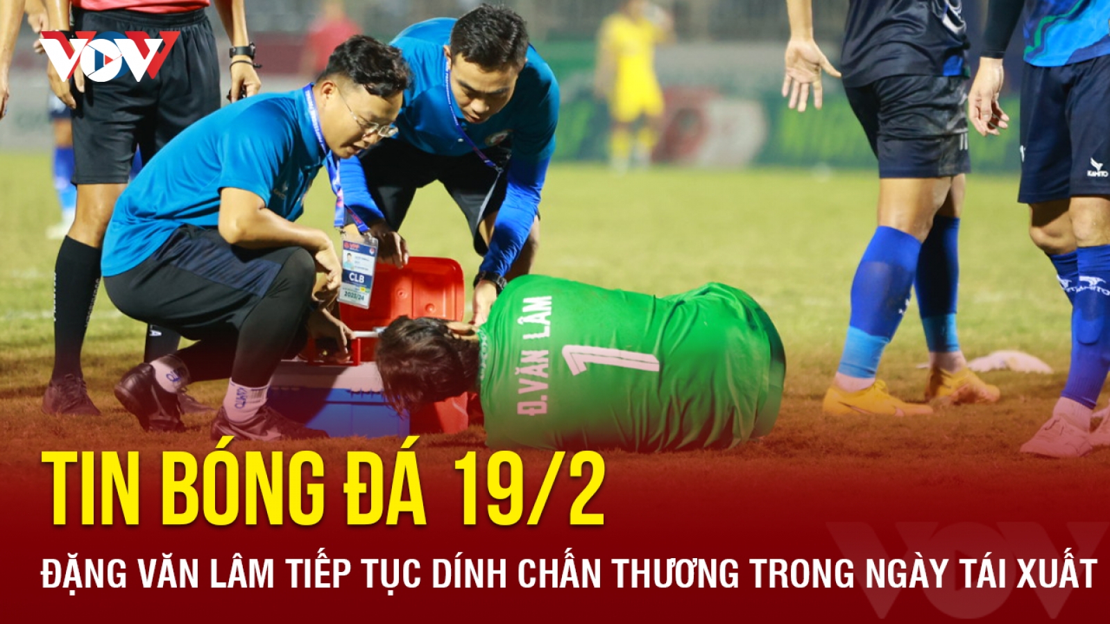 Tin bóng đá 19/2: Đặng Văn Lâm tiếp tục dính chấn thương trong ngày tái xuất