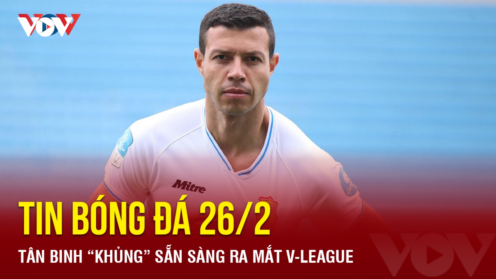 Tin bóng đá 26/2: Tân binh “khủng” sẵn sàng ra mắt V-League