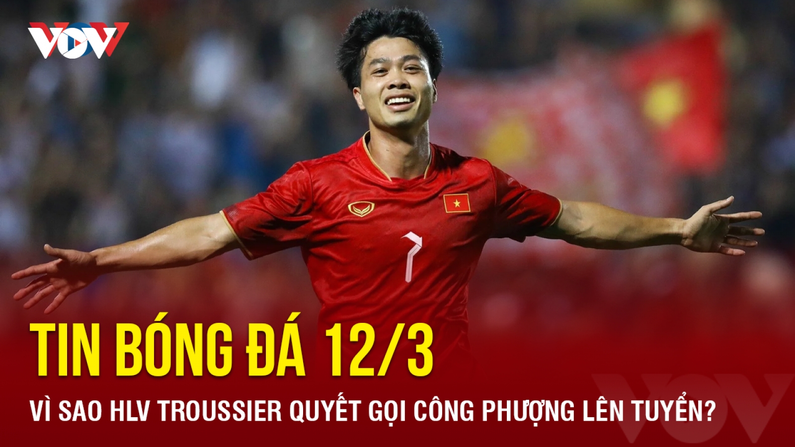 Tin bóng đá 12/3: Vì sao HLV Troussier quyết gọi Công Phượng lên tuyển?