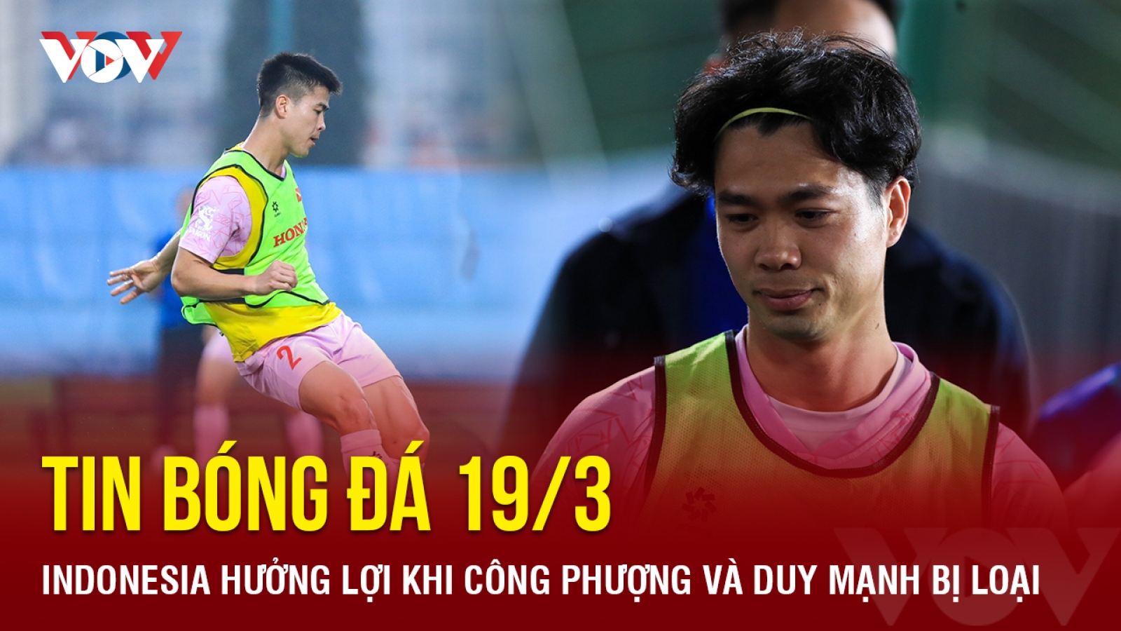 Tin bóng đá 19/3: ĐT Indonesia hưởng lợi khi Công Phượng và Duy Mạnh bị loại