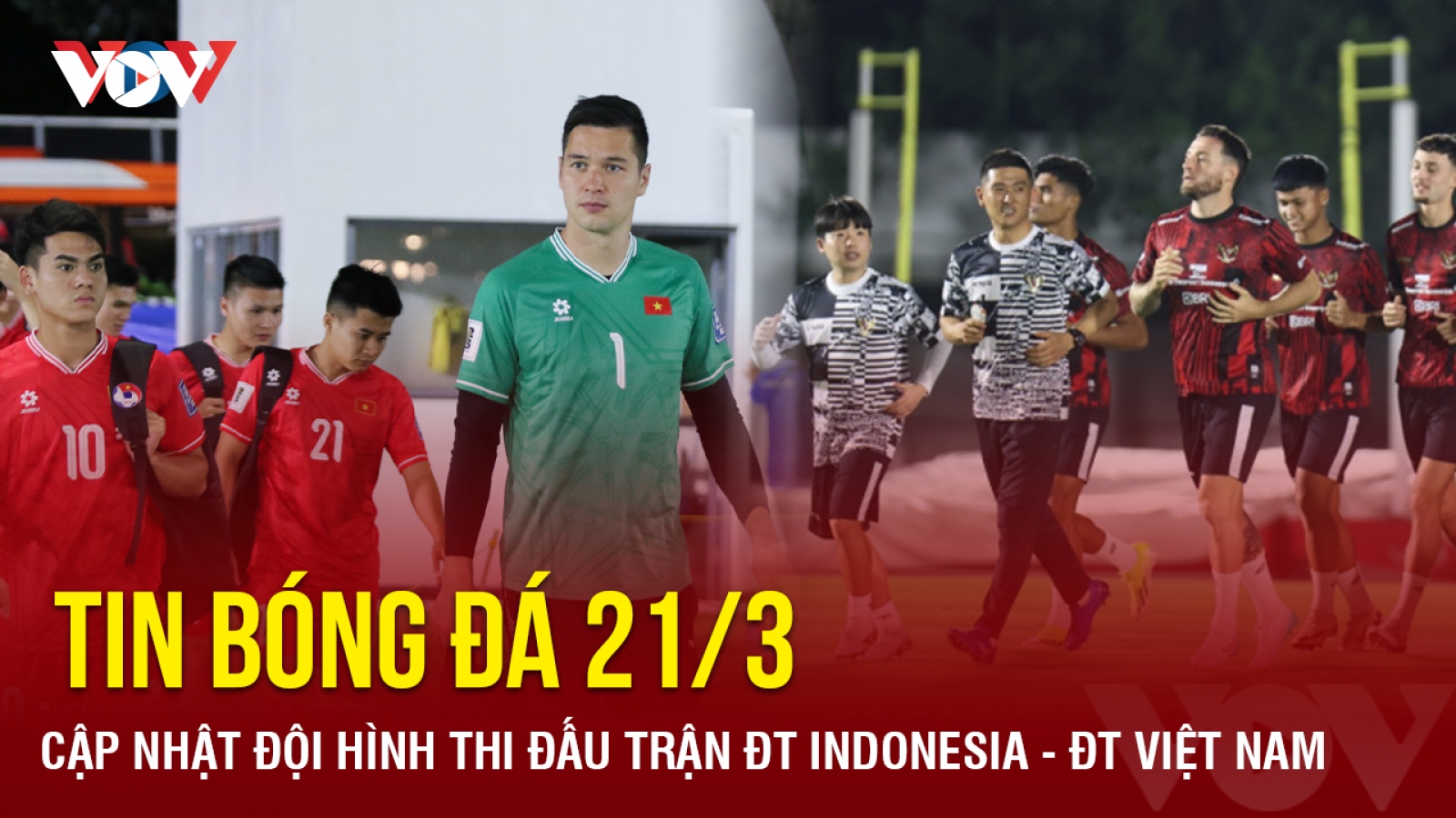 Tin bóng đá 21/3: Cập nhật đội hình thi đấu trận ĐT Indonesia - ĐT Việt Nam