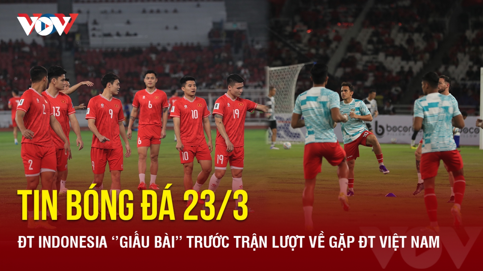 Tin bóng đá 23/3: ĐT Indonesia "giấu bài" trước trận lượt về gặp ĐT Việt Nam