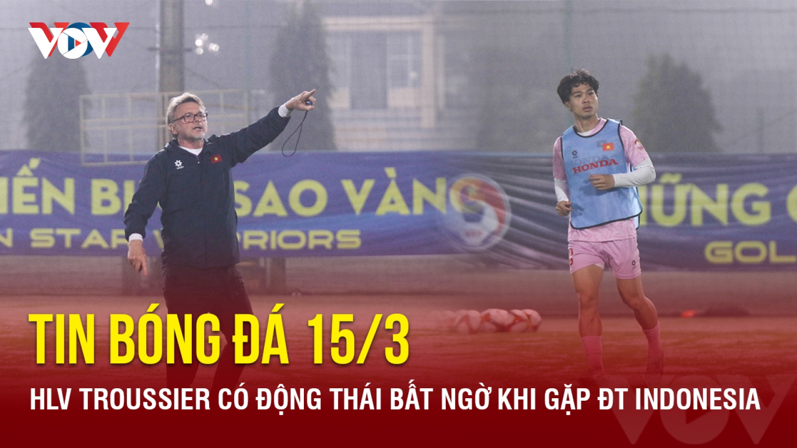 Tin bóng đá 15/3: HLV Troussier có động thái bất ngờ khi gặp ĐT Indonesia